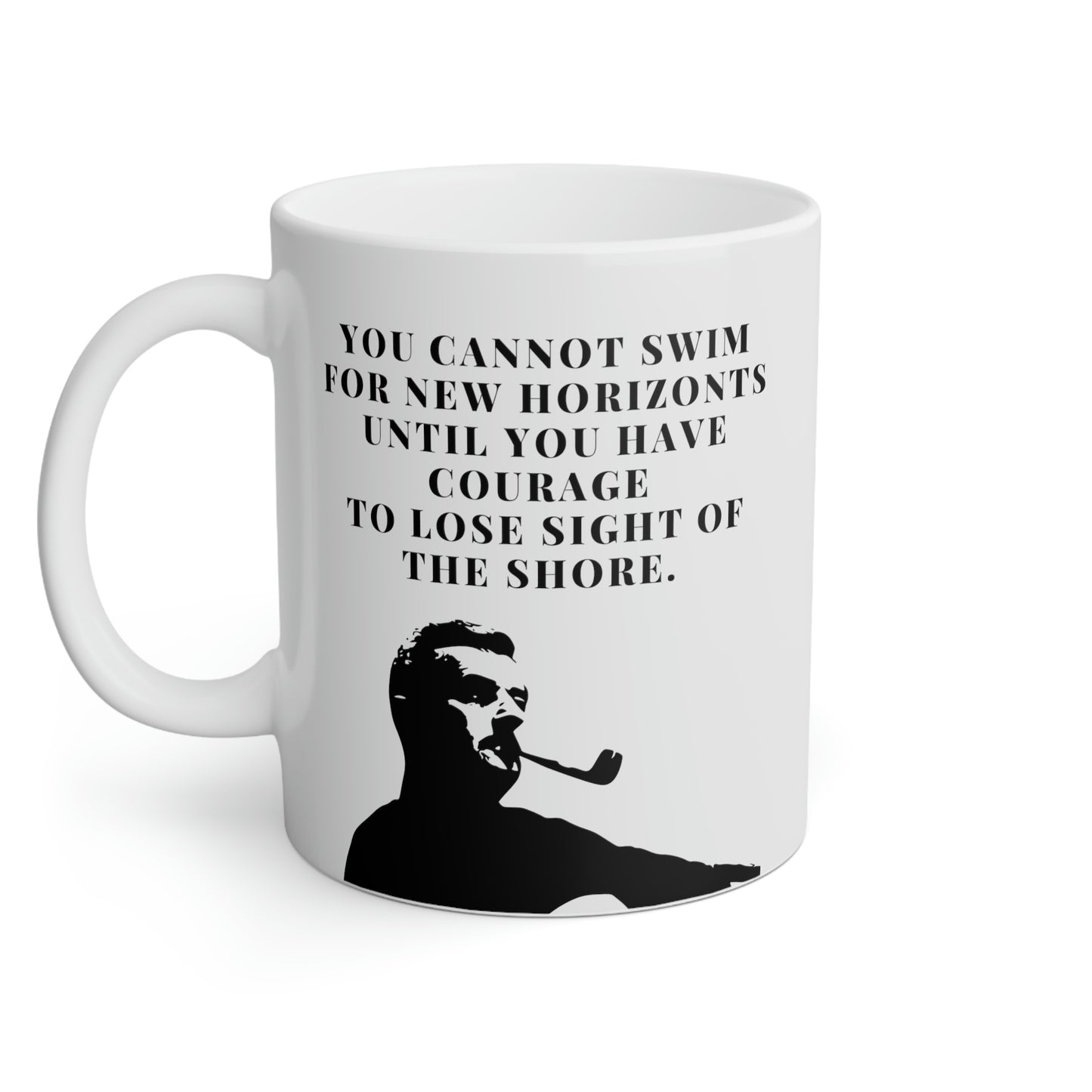 William Faulkner: You cannot swim for new horizontz util you  have courage to lose sight of the shore.