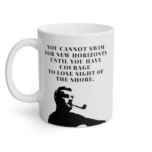 William Faulkner: You cannot swim for new horizontz util you  have courage to lose sight of the shore.