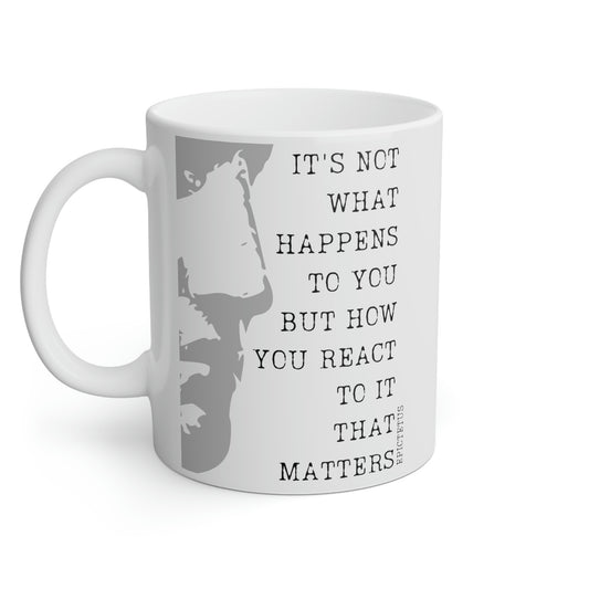 Epictetus: It's not what happens to you but how you react that matters.