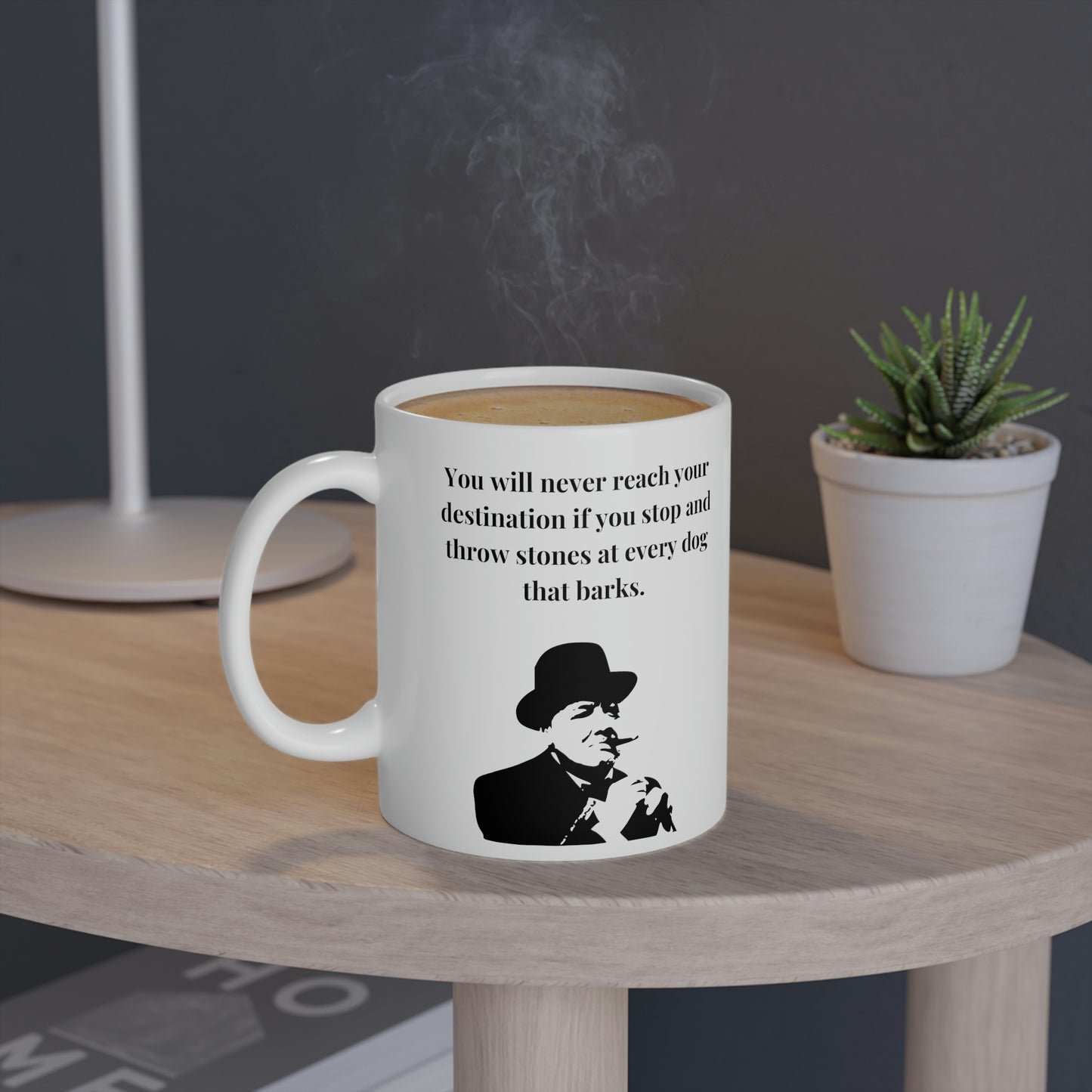 Winston Churchill: You will never reach your destination if you stop and throw stones at every dog that barks.