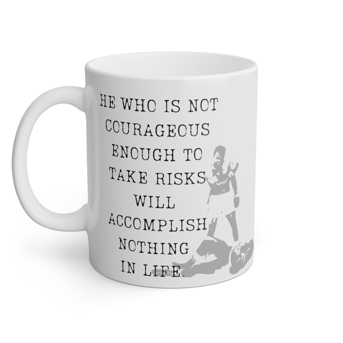Muhammad Ali: He who is not courageous enough to take risks will accomplish nothing in life.