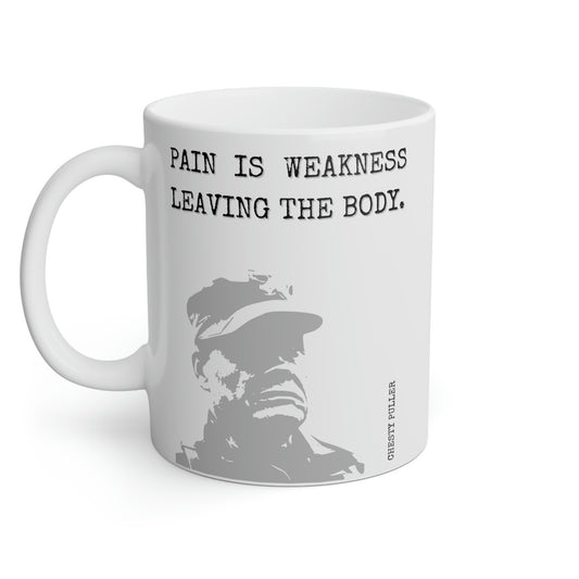Chesty Puller: The pain is the weakness leaving the body.