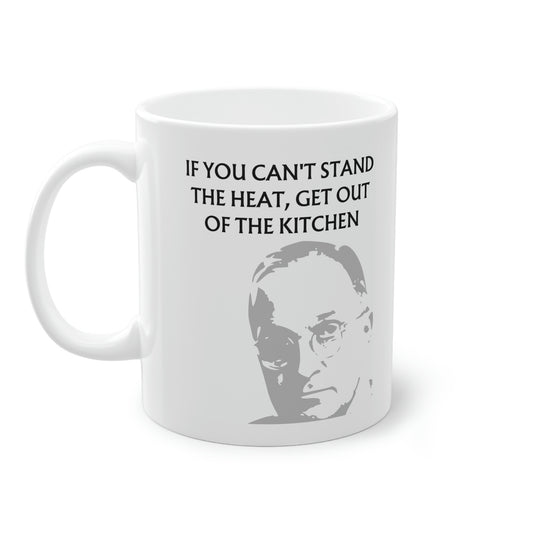 Harry S. Truman: If you can't stand the heat get out the of the kitchen.